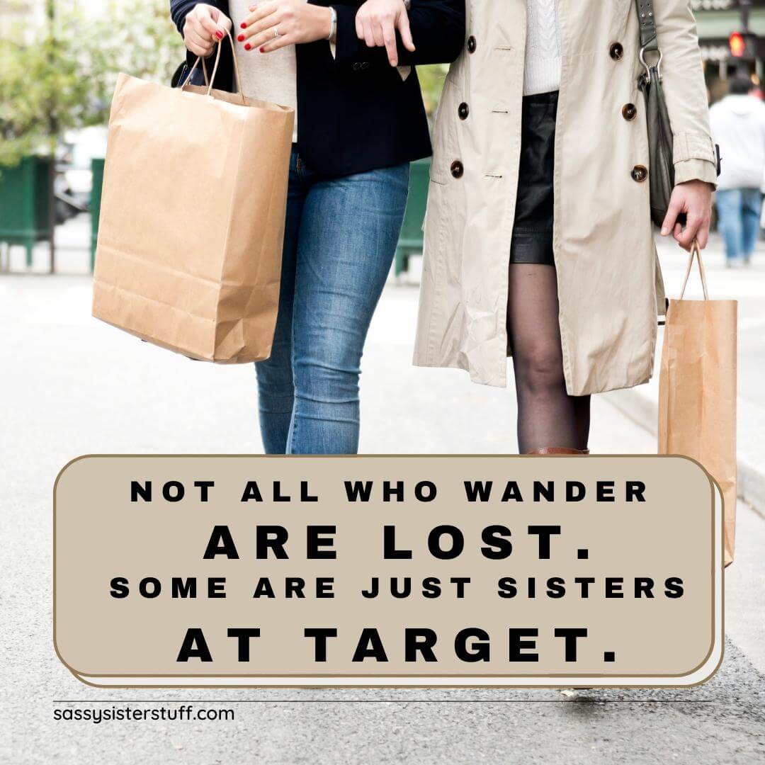 two women walking down the street with shopping bags and a quote about sisters shopping