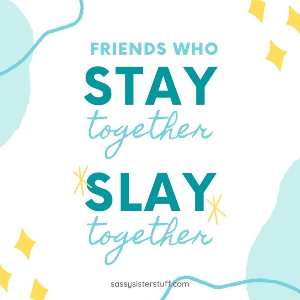 friends who stay together slay together meaning friendship quotes in white and teal colors