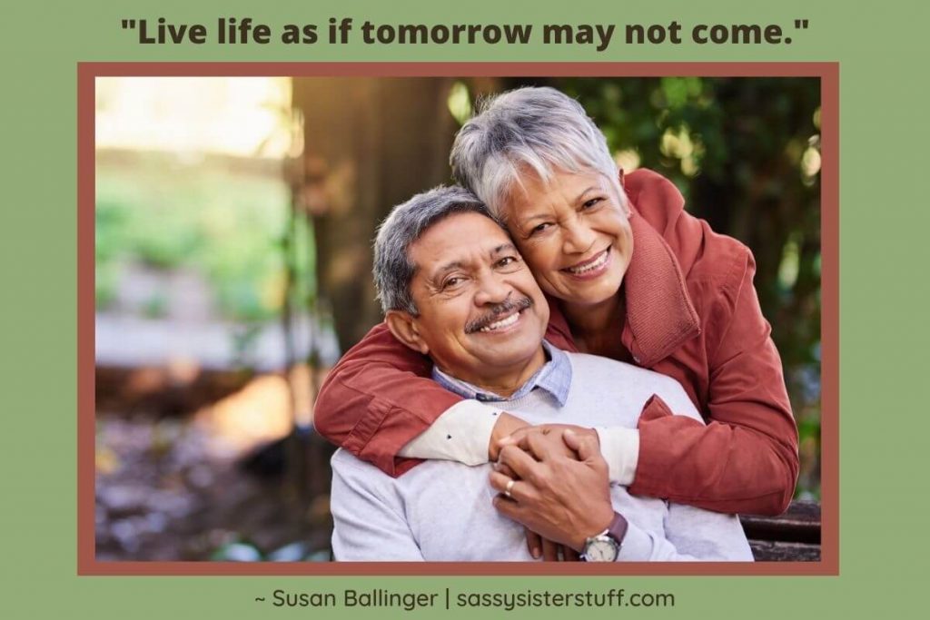 an older couple hugging each other and smiling at the camera among outdoor scenery with a quote that says live life as if tomorrow may not come