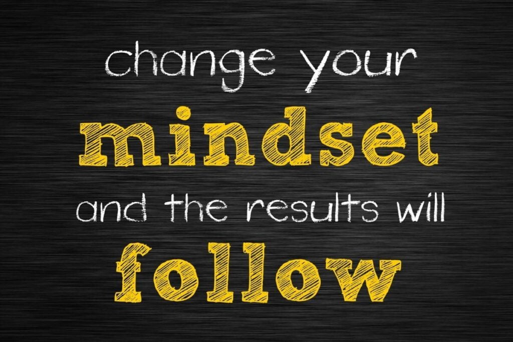 change your mindset and the results will follow written on a chalkboard