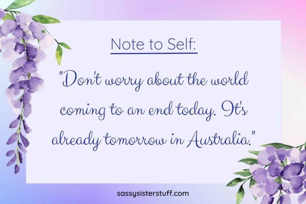 Don't worry about the world coming to an end today. It's already tomorrow in Australia.