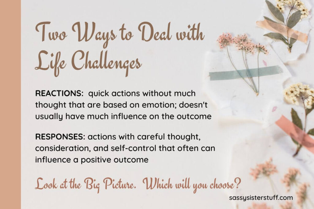 two ways to deal with life challenges are responses and reactions which will you choose