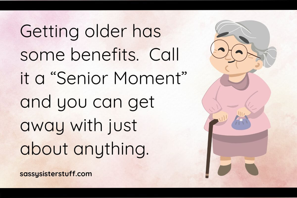 110+ Silly Quotes & Funny Sayings About Getting Older | Sassy Sister Stuff