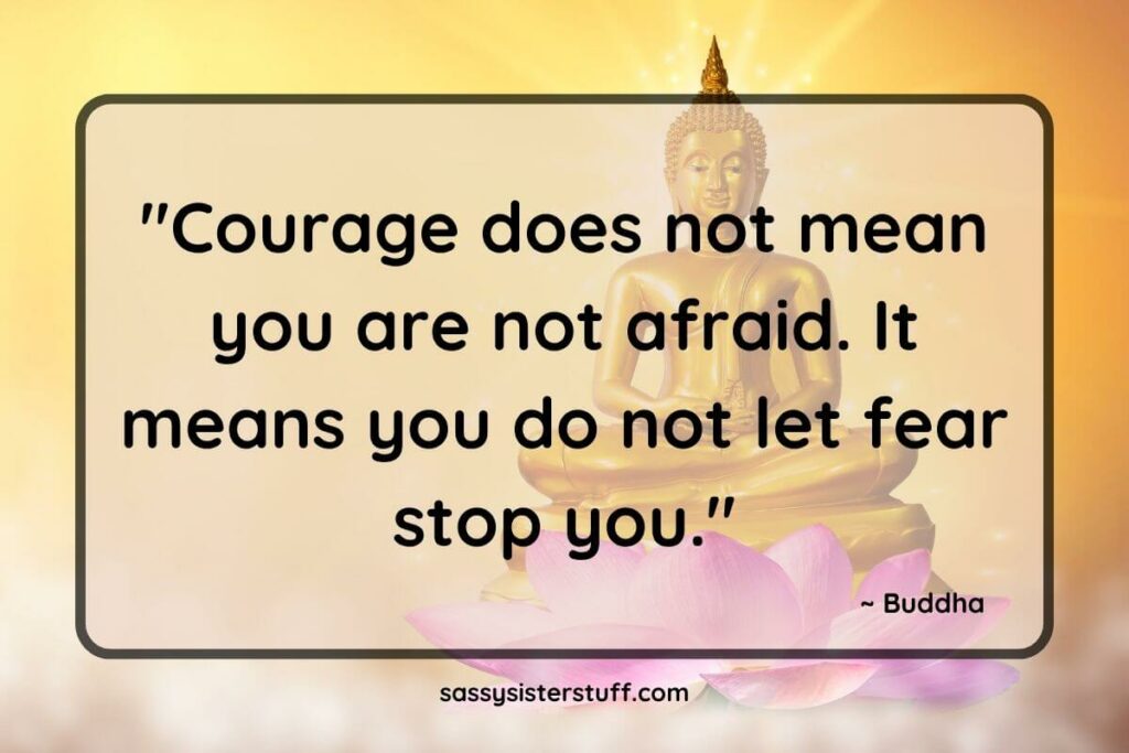 Buddha statue with text overlay quote that reads: Courage does not mean you are not afraid. It means you do not let fear stop you.