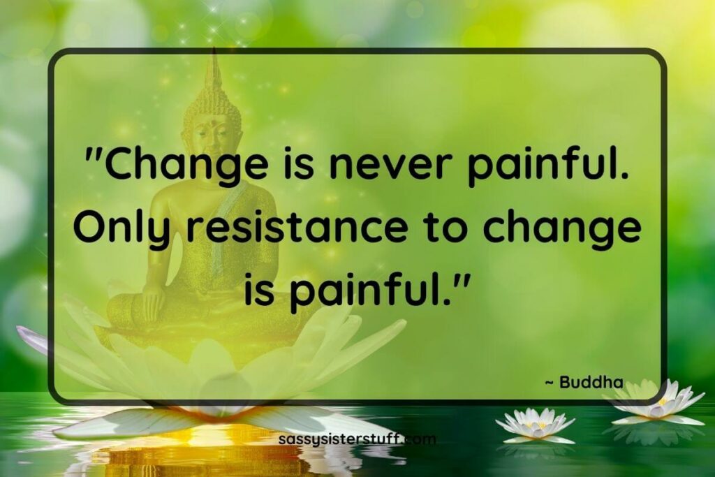 Buddha statue with text overlay quote that reads: Change is never painful. Only resistance to change is painful.