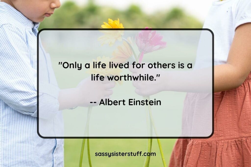 Only a life lived for others is a life worthwhile. - Albert Einstein quote