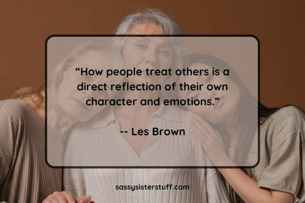 How people treat others is a direct reflection of their own character and emotions. - Les Brown quote