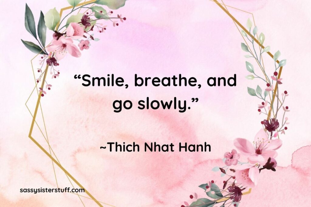 "Smile, breathe, and go slowly." Quote by Thich Nhat Hanh