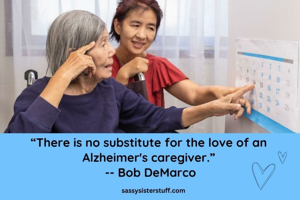 “There is no substitute for the love of an Alzheimer's caregiver.” -- Bob DeMarco