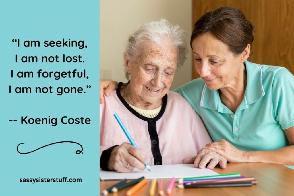 Dementia Quote from Koenig Coste - "I am seeking, I am not lost. I am forgetful, I am not gone."