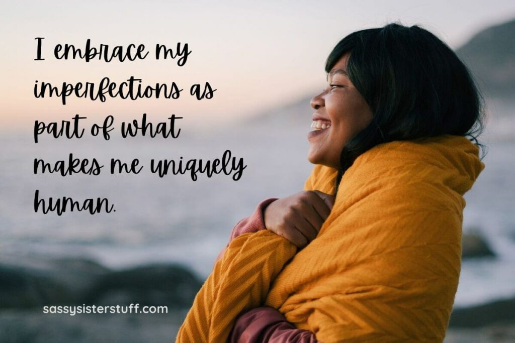 a Talk to yourself like someone you love quote: "I embrace my imperfections as par of what makes me uniquely human."