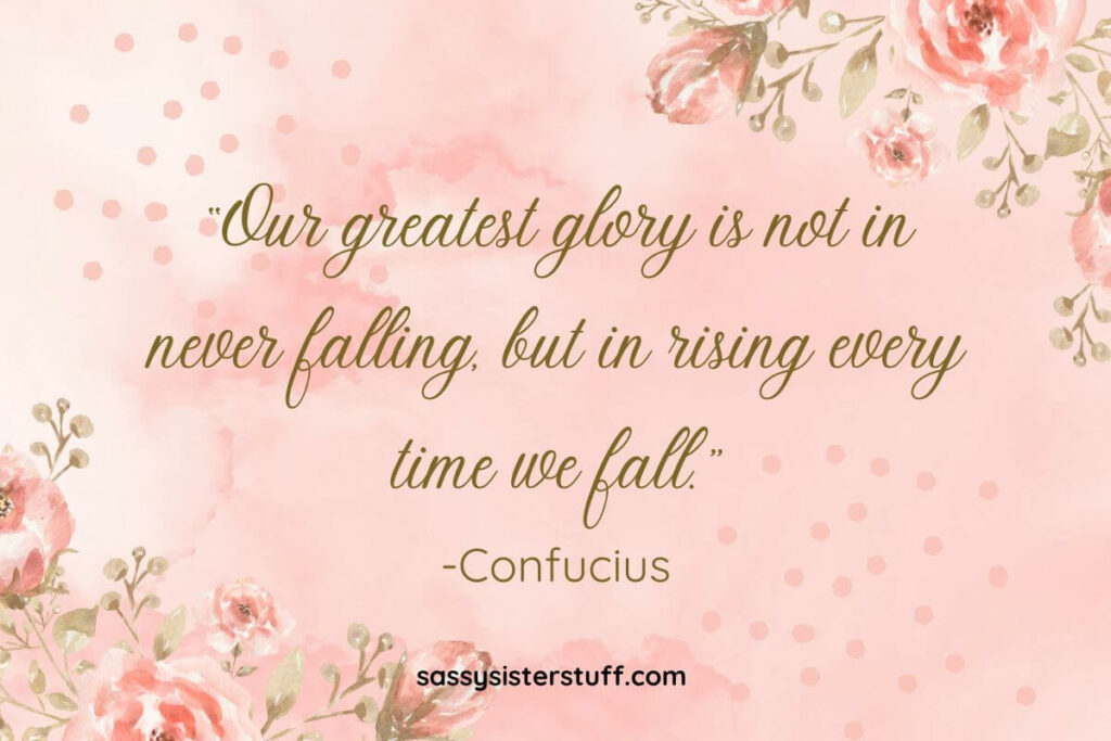 Feeling Defeated Quotes: Our greatest glory is not in never falling, but in rising every time we fall. -Confucius