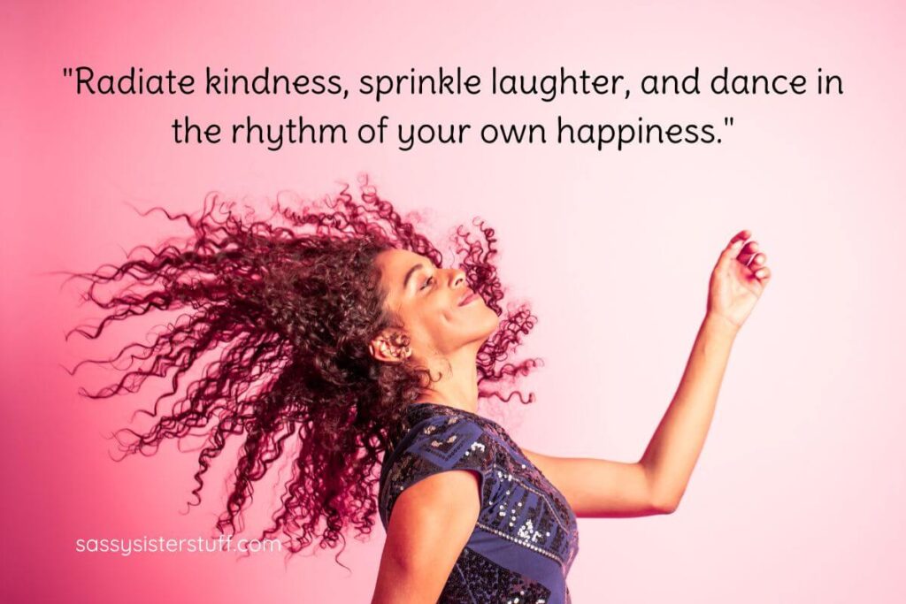 happy middle aged woman dancing and flipping her hair with a quote that says "Radiate kindness, sprinkle laughter, and dance in the rhythm of your own happiness."