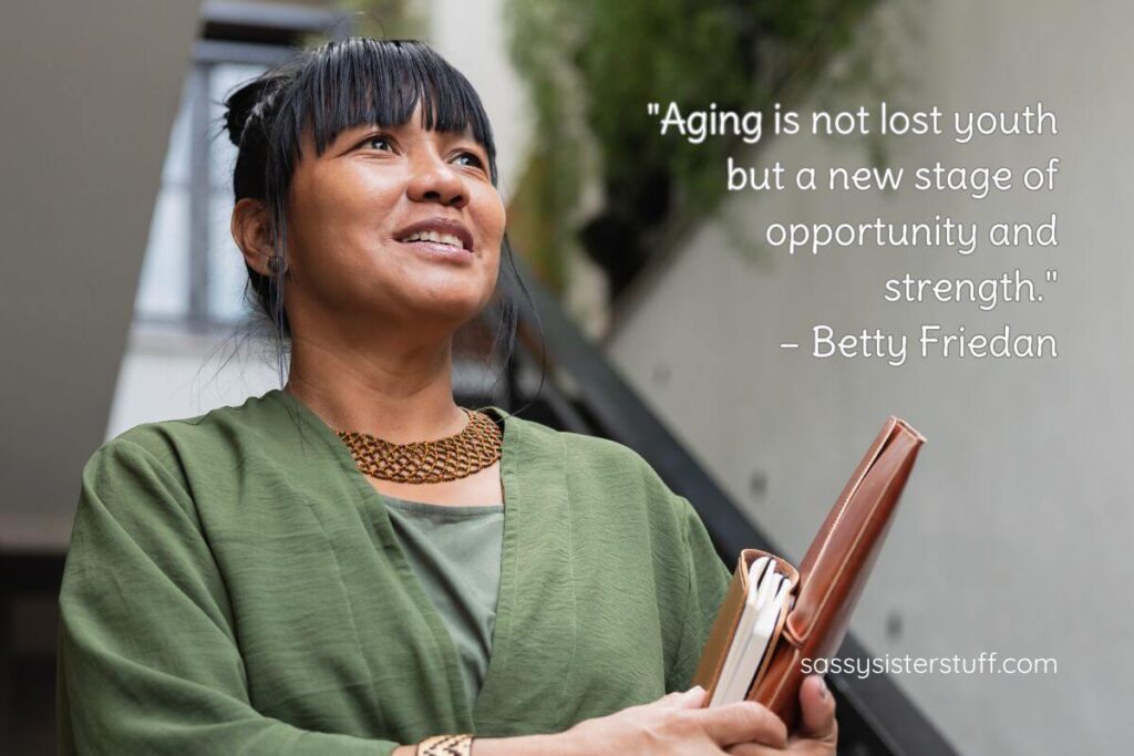 Aging is not lost youth but a new stage of opportunity and strength. Quote by Betty Friedan