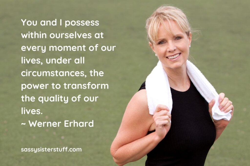 Transform Your Life Quote: You and I possess within ourselves at every moment of our lives, under all circunstances, the power to transform the quality of our lives. - Werner Erhard