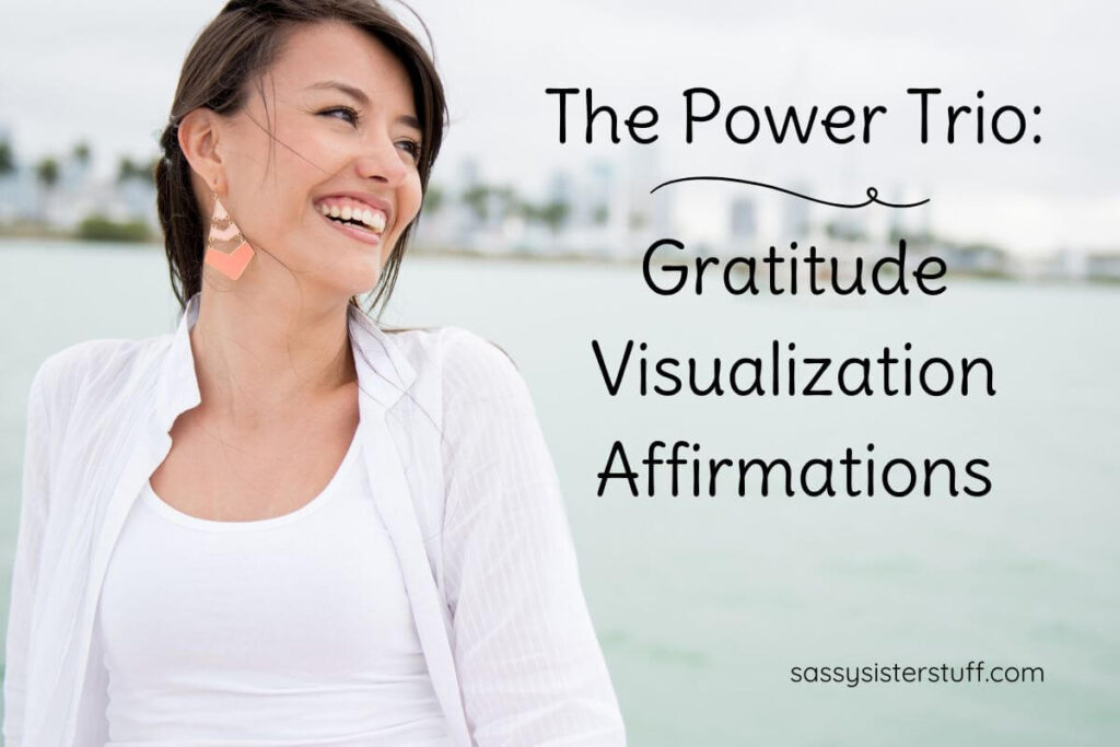 The Power Trio: gratitude, visualization, affirmations