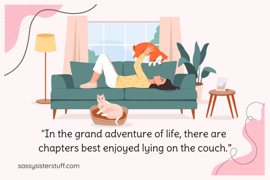 Funny Self Love Quote: In the grand adventure of life, there are chapters best enjoyed lying on the couch.