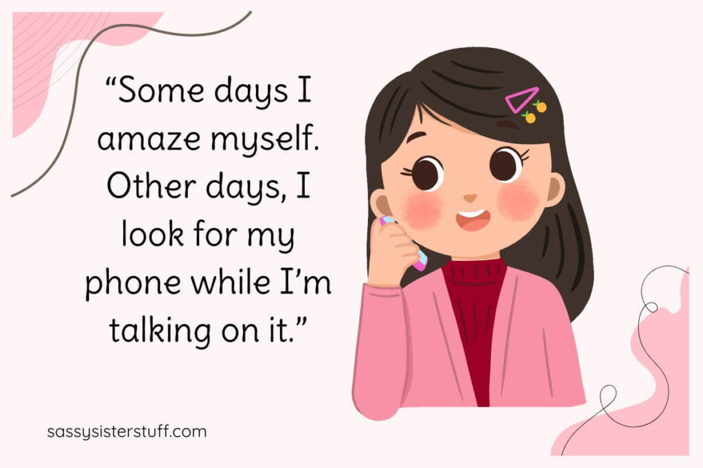 Funny Self Love Quotes: Some days I amaze myself. Other days, I look for my phone while I'm talking on it.