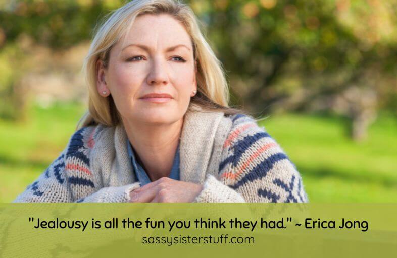 Jealousy Quote: "Jealousy is all the fun you think they had." ~ Erica Jong