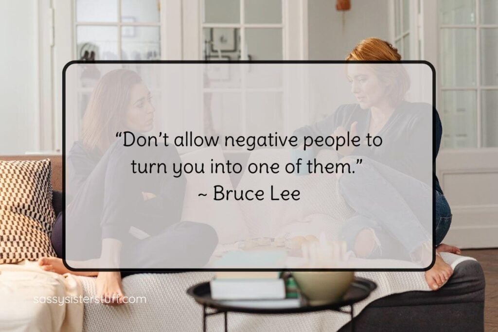 “Don’t allow negative people to turn you into one of them.” ~ Bruce Lee