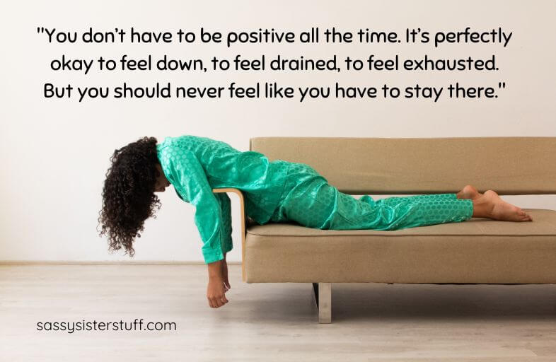 exhausted woman flopped on a sofa with a feeling drained quote: "You don't have to be positive all the time. It's perfectly okay to feel down, to feel drained, to feel exhausted. But you should never feel like you have to stay there."