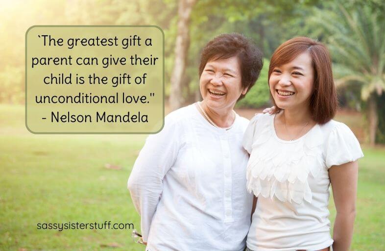 Middle age mom and adult daughter laugh and enjoy the day together, plus an overlay that says "The greatest gift a parent can give their child is the gift of unconditional love." ~ Nelson Mandela