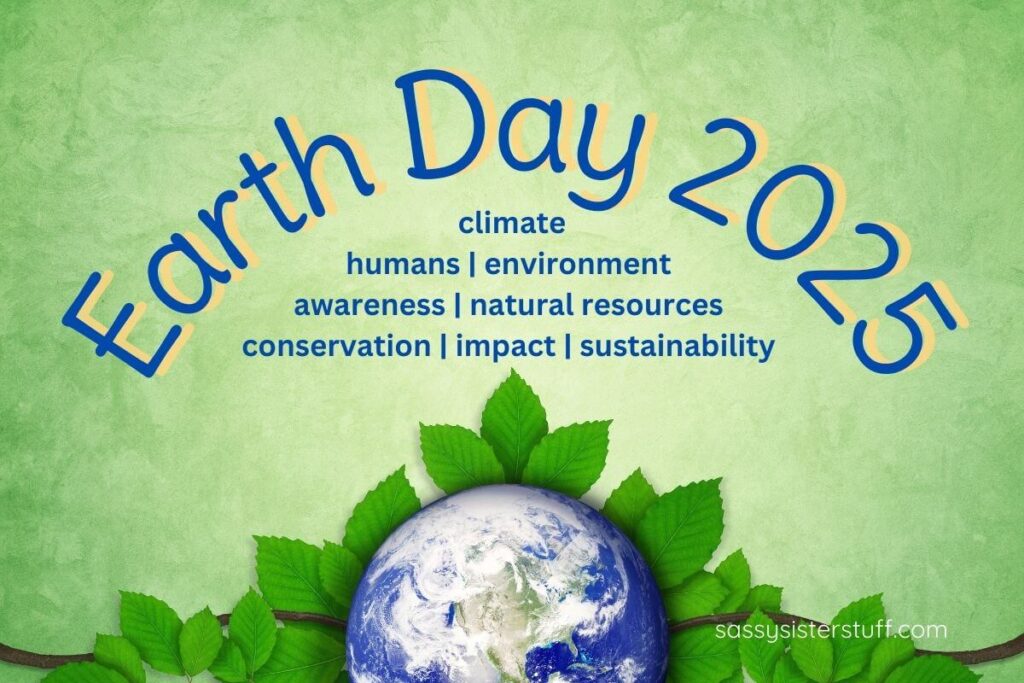 Earth Day 2025: climate, humans, environment, awareness, natural resources, conservation, impact, sustainability.