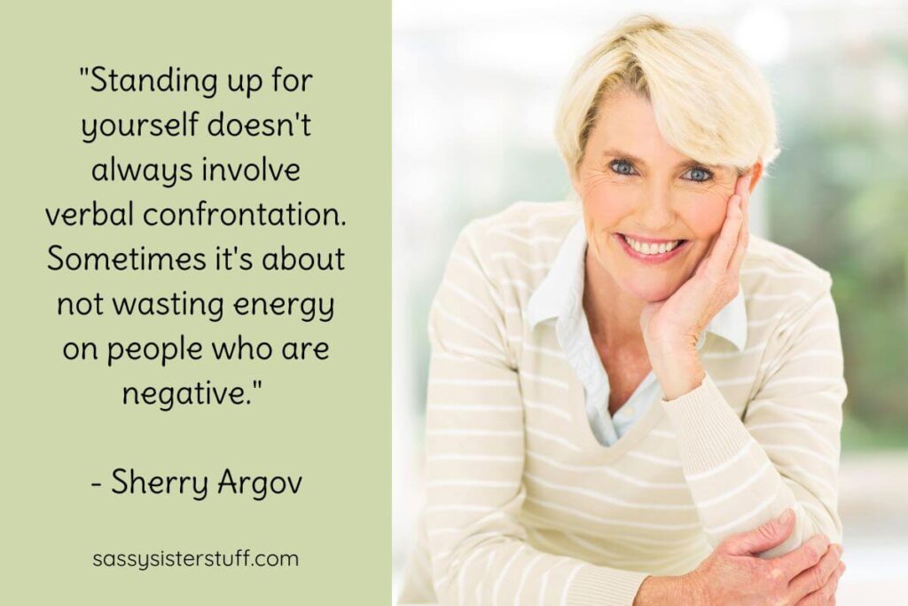 Show up for yourself Quotes: "Standing up for yourself doesn't always involve verbal confrontation. Sometimes it's about not wasting energy on people who are negative." - Sherry Argov