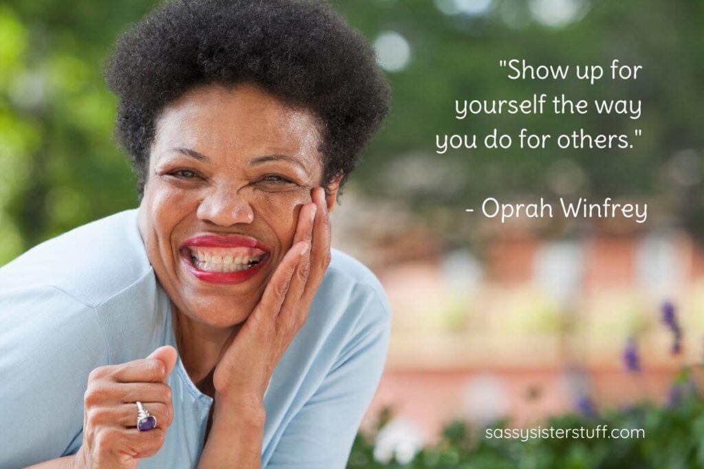 Quote: "Show up for yourself the way you do for others." - Oprah Winfrey