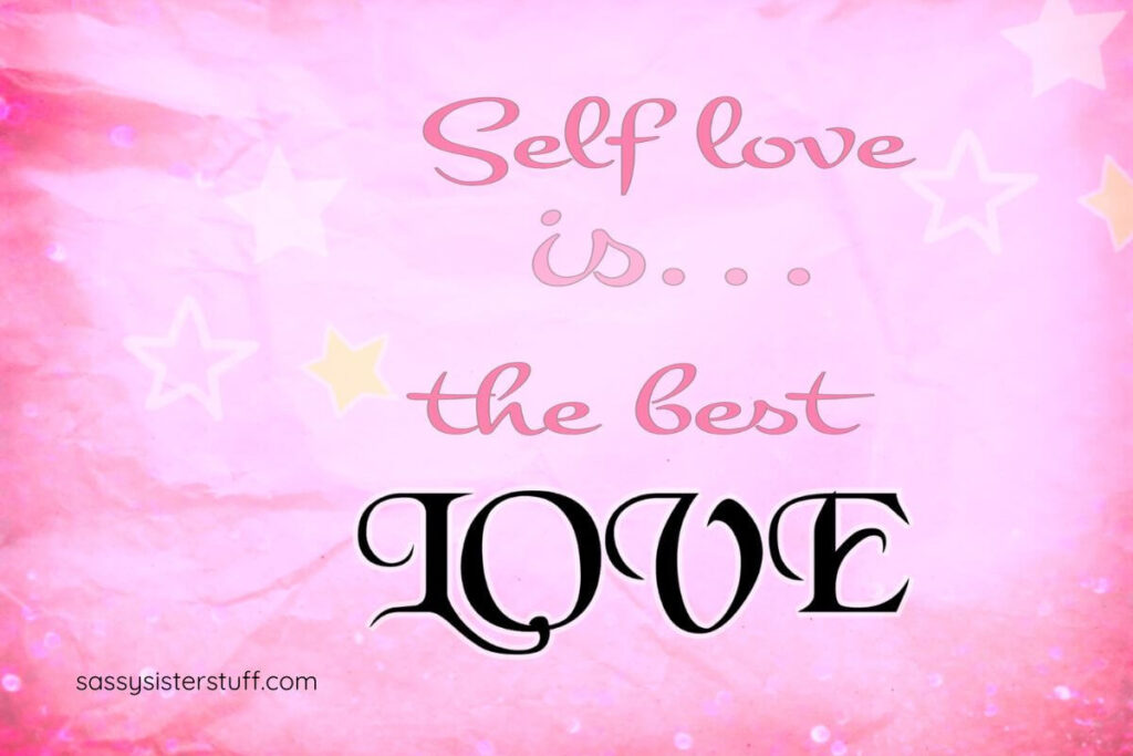 Self love is the best love.