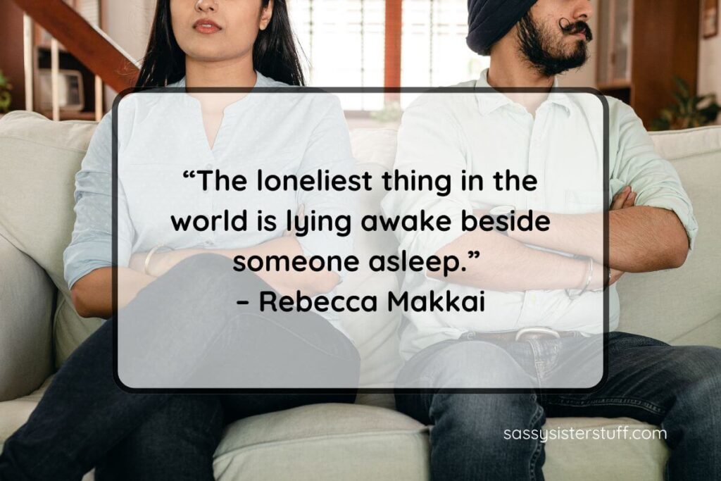 Quote: “The loneliest thing in the world is lying awake beside someone asleep.” – Rebecca Makkai