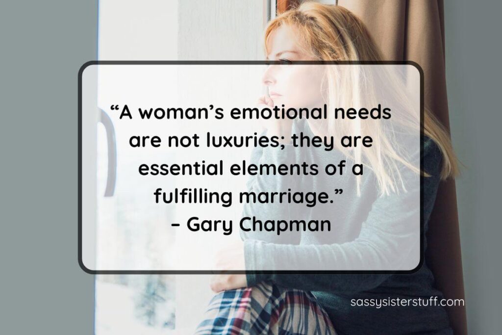 Quote: “A woman’s emotional needs are not luxuries; they are essential elements of a fulfilling marriage.” – Gary Chapman