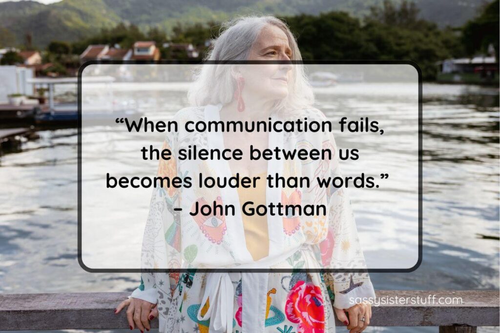 Quote: “When communication fails, the silence between us becomes louder than words.” – John Gottman