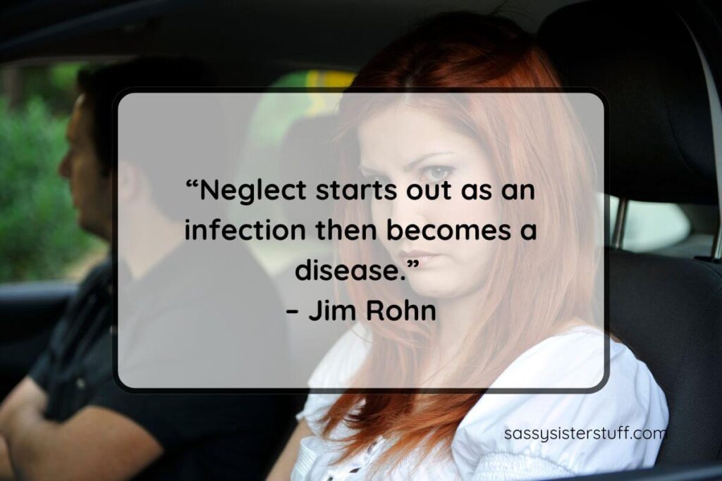 Quote: “Neglect starts out as an infection then becomes a disease.” – Jim Rohn